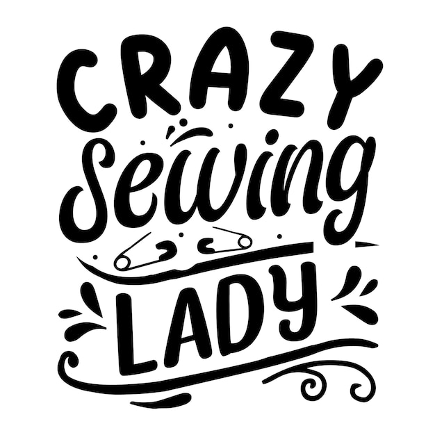 Crazy sewing lady typography premium vector design quote template