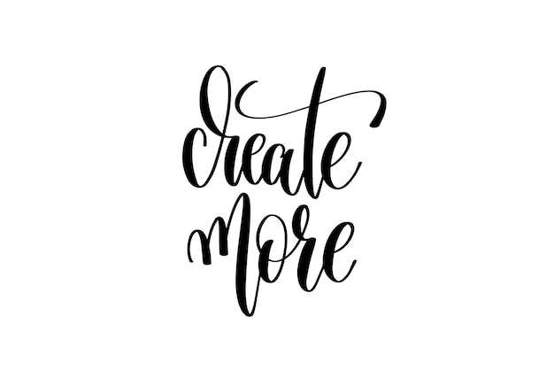 Create more hand lettering inscription positive quote, motivation and inspiration typography phrase, calligraphy vector illustration