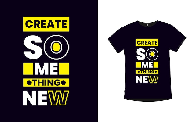 Create something new modern typography t shirt design