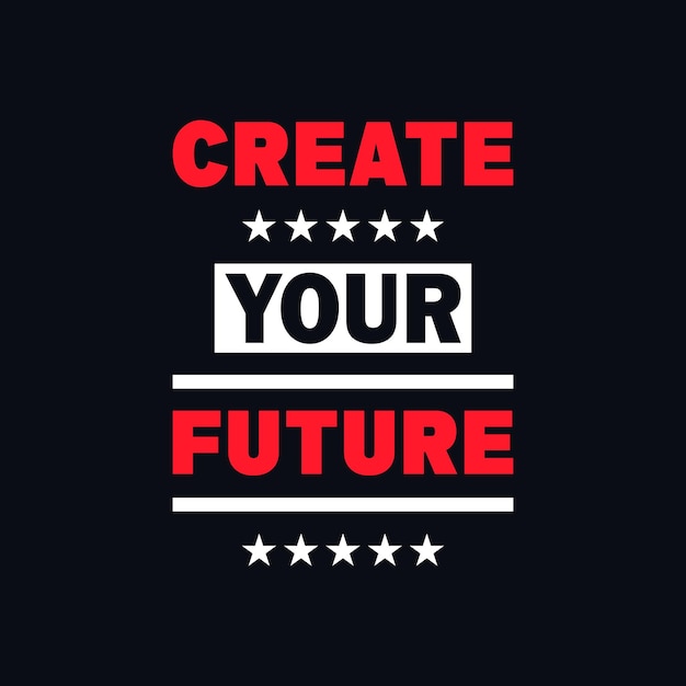 Create your future motivational vector t shirt design