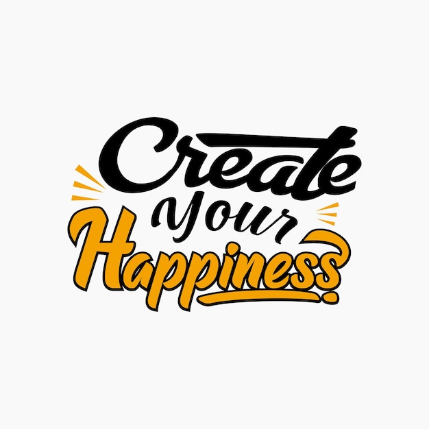 Create your happiness typography design vector