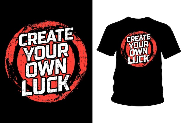 Create your own luck slogan t shirt typography design