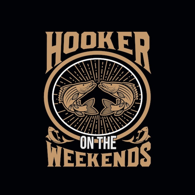 CREATIVE FISHING T SHIRT DESIGN HOOKER ON THE WEEKENDS