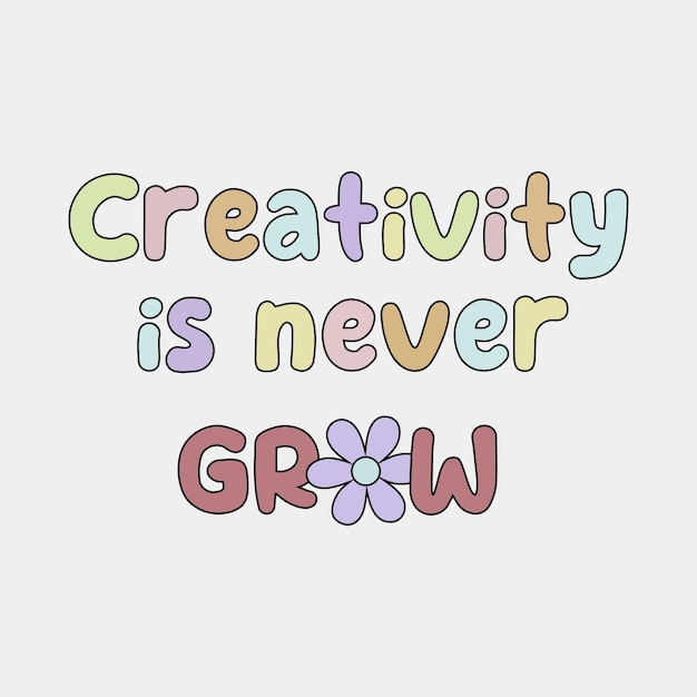 Creativiteit is nooit groeien slogan vector illustratie ontwerp voor mode graphics en t shirt prints