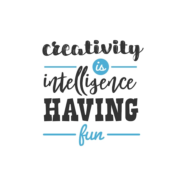 Creativity is Intelligence Having Fun, Inspirational Quotes Design