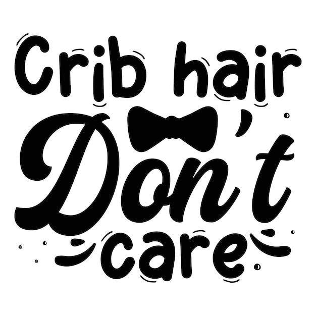 Crib hair dont care Quotes illustration Premium Vector Design