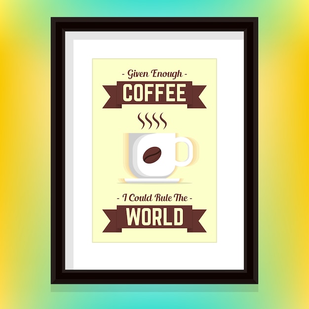 Vector a cup of coffee and quote in a frame for wall hangings