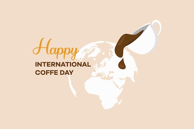 Cup of coffee spills on the globe Greeting vector banner flyer International coffee day Flat vector illustration isolated