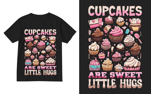 Cupcakes are sweet little hugs t shirt design Cupcakes t shirt design Cupcake shirt Sweet lover