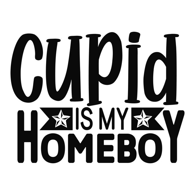 Cupid is my homeboy SVG