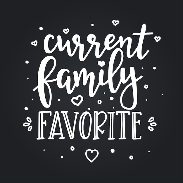 Current family favorite Hand drawn typography poster. Conceptual handwritten phrase Home and Family, hand lettered calligraphic design. Lettering.