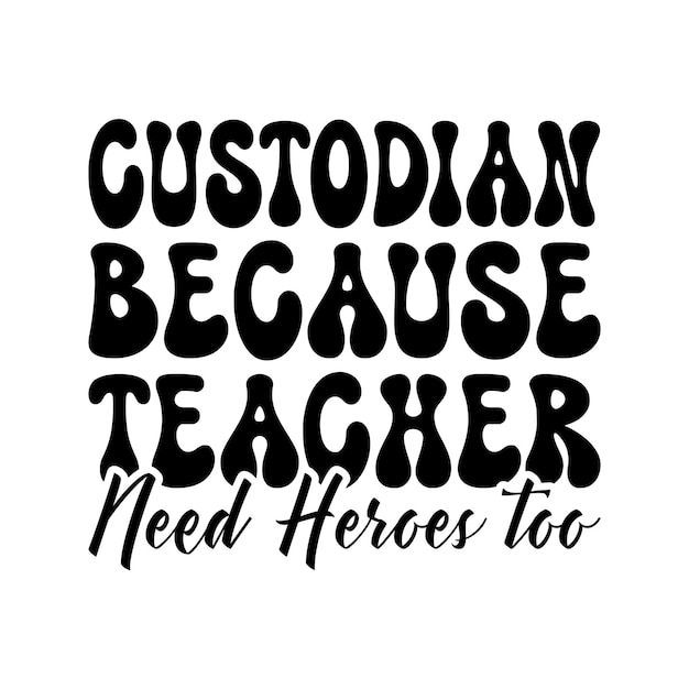 Custodian Because Teacher Need Heroes too