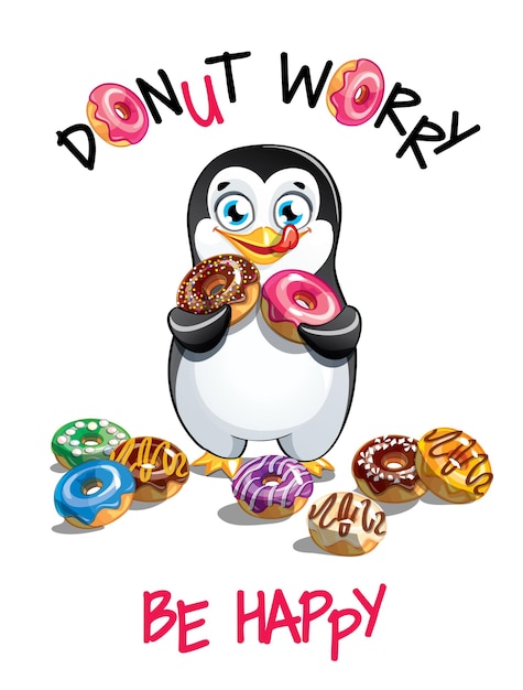 Cute cartoon happy fun penguin with donuts. greeting card, postcard. dont worry, be happy.