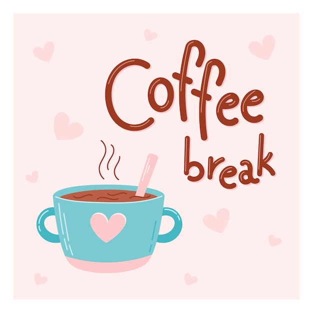 Cute flat cup of hot coffee drink Text Lettering Coffee Break Cartoon vector postcard or banner