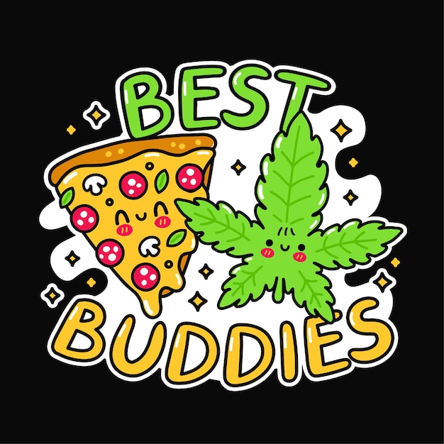 Vector cute funny happy pizza slice marijuana weed leaf. best buddies slogan. vector hand drawn doodle cartoon illustration icon. pizza,weed, marijuana,best friends print for t-shirt,poster,card concept