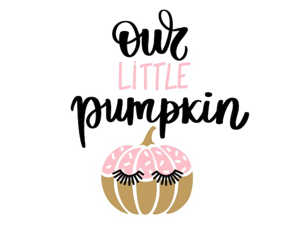 Cute Halloween vector pumpkin character with lashes. Beautiful Cartoon autumn symbol. Our little pumpkin lettering quote.