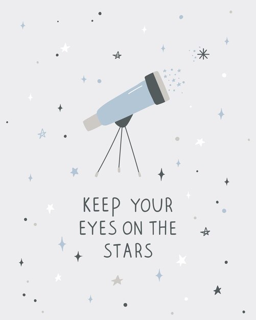 Cute hand drawn cosmic telescope, space stars and lettering. Inspirational poster, t-shirt design