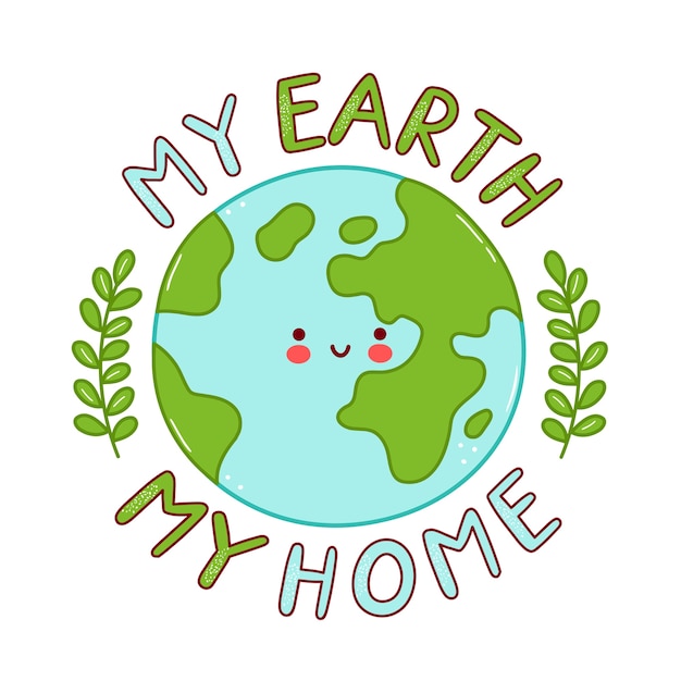 Cute happy funny earth planet character. cartoon character illustration icon design. isolated on white background. my earth - my home print design