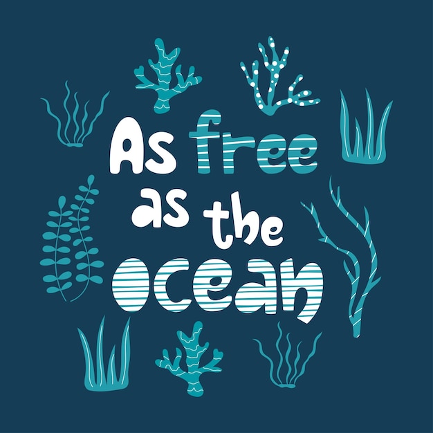Cute lettering composition as free as the ocean with texture handdrawn seaweeds and corals