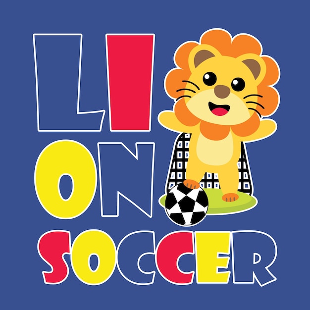 Cute lion plays footbal kick and goal vector cartoon illustration for kid t shirt design, nursery wall, and wallpaper