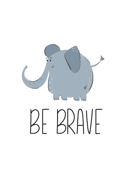 Cute motivation hand drawn poster with elephant for baby room with quote Be brave Kids zone alphabet Nursery wall art