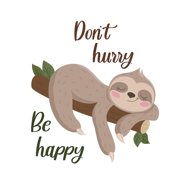 Vector a cute smiling sloth lies on a tree branch. slogan, dont hurry, be happy. vector illustration for clothes, t-shirts, mugs. eps10 format.