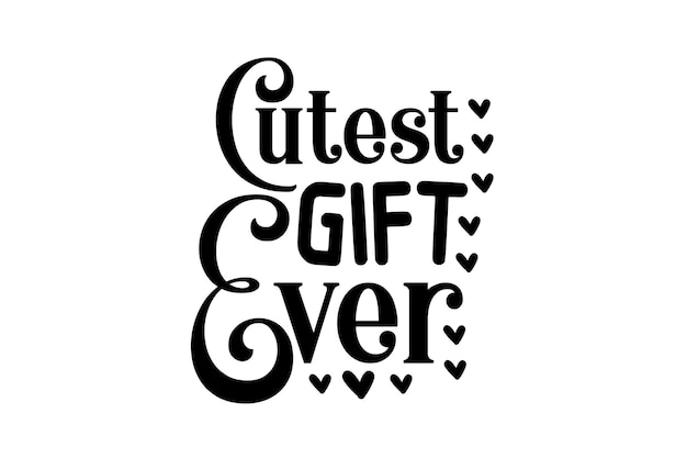 Cutest Gift Ever design