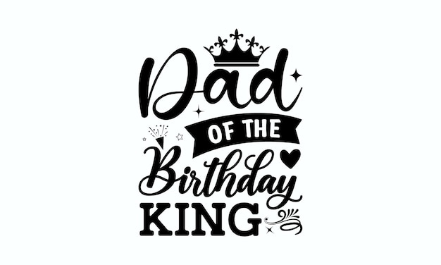Vector dad of the birthday king. birthday card with crown and text.