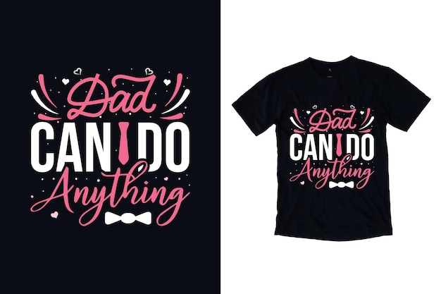 Dad can do anything typography t shirt design