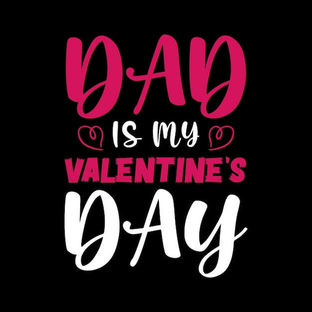 Dad is my valentines day typography lettering quote