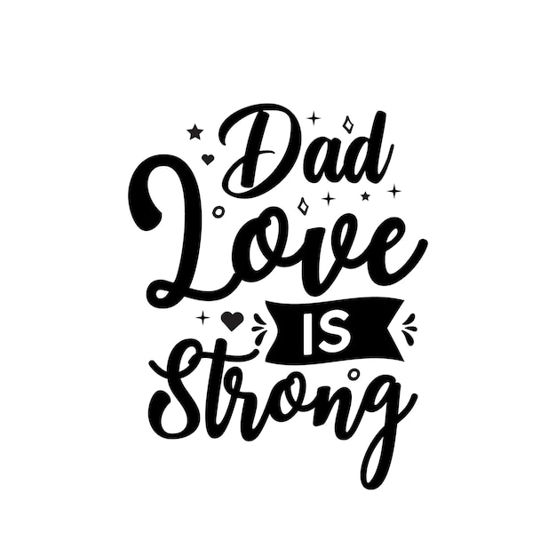 Dad love is strong Fathers Day quotes Vector illustration Hand drawn type lettering for tshirt