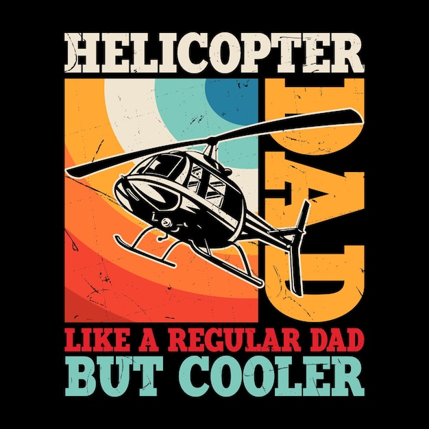 dad lover fathers day funny flying helicopter retro vintage pilot helicopter tshirt design