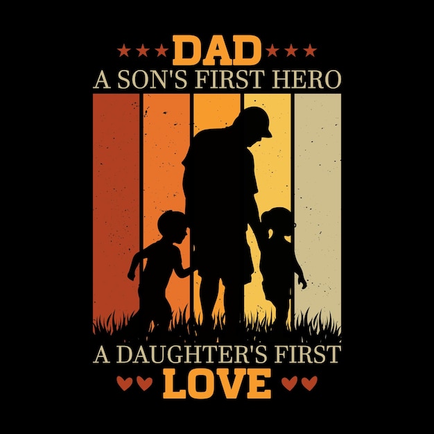 Dad quotes Dad A Sons First Hero A Daughters First Love Fathers day t shirt design