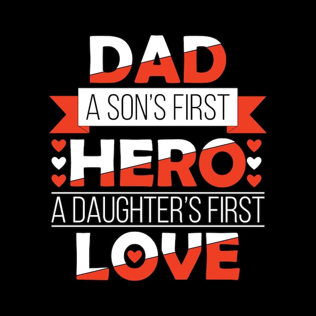 Dad a son's first Hero a daughter's first love Quotes Typography Father's t shirt design