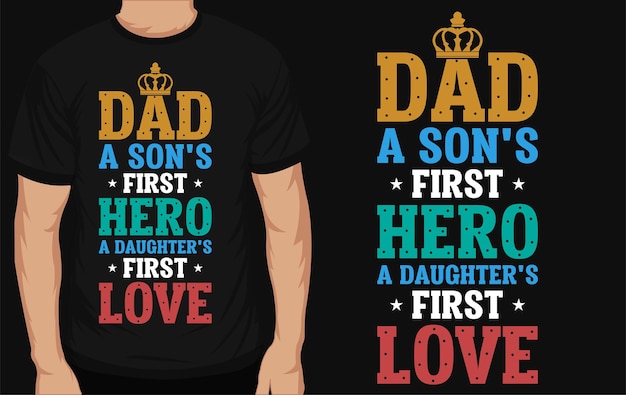 Dad a son's first hero a daughter's first love typographic tshirt design