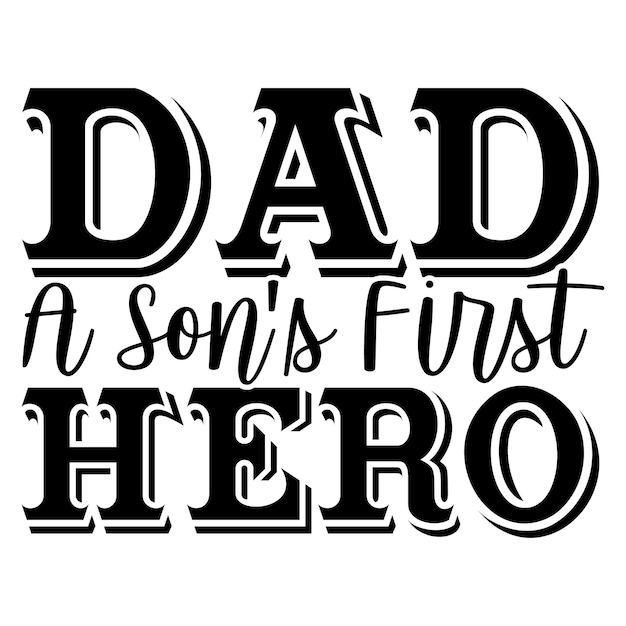 Dad a Son's First Hero typography quote design for t shirt