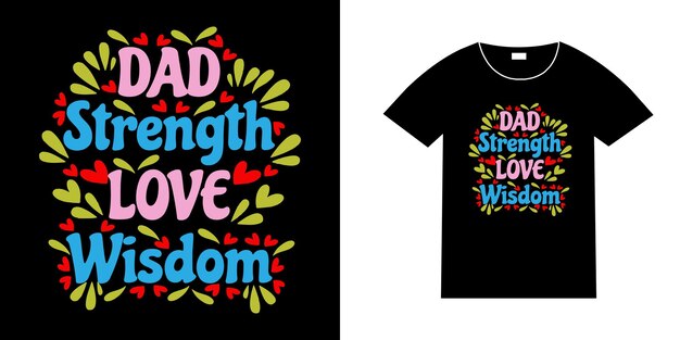 Dad strength love wisdom Happy greeting for fathers Good for T shirt print poster card mug and