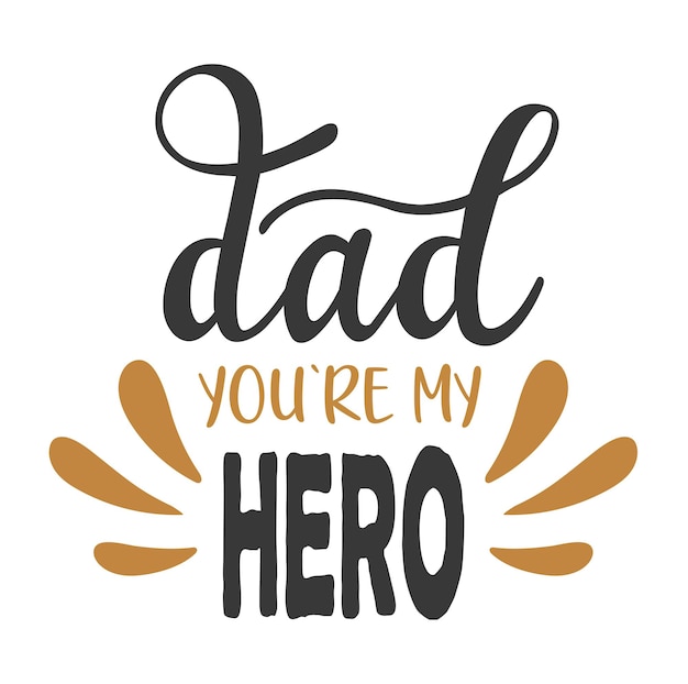 Vector dad you are my hero handwritten lettering vector fathers day quotes