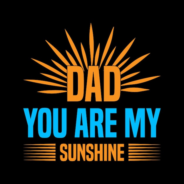 Dad you are my sunshine Father's Day TShirt Design Dad Svg