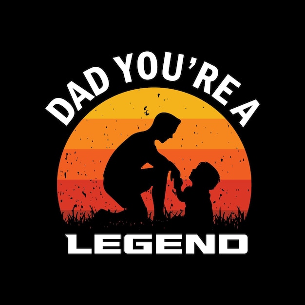 Vector dad you're a legend retro vintage father's day t shirt design