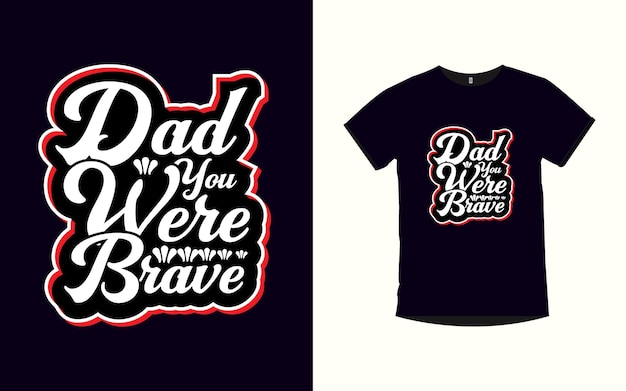 Vector dad you were brave father day modern typography tshirt design