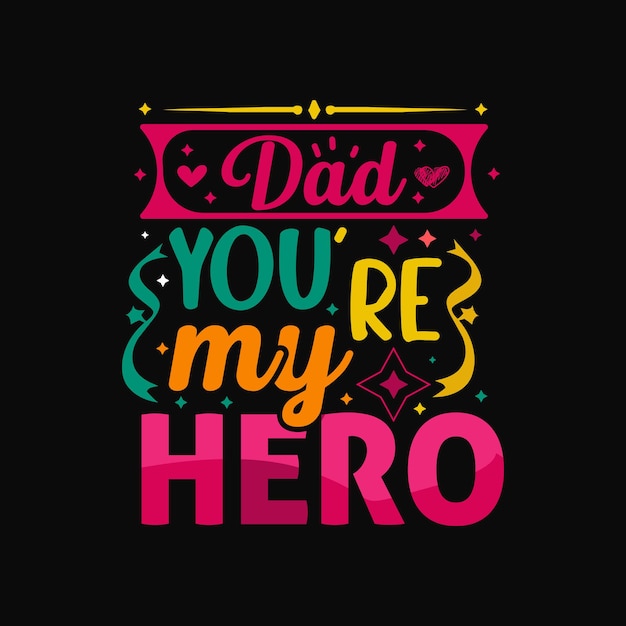 Dad youre my hero typography vector design templat