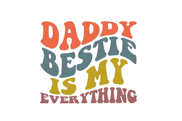 daddy bestie is my everything design