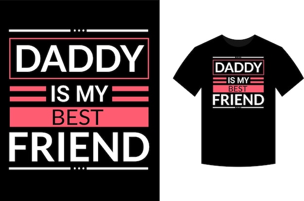 Daddy is my best friend typography vector father's quote tshirt design