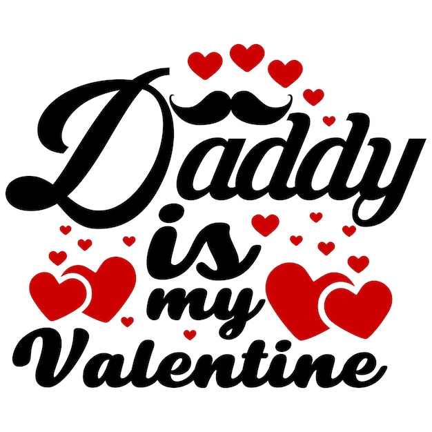 Vector daddy is my valentine  t-shirt design