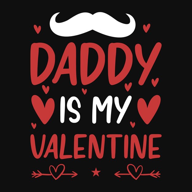 Daddy is  my Valentine tshirt design