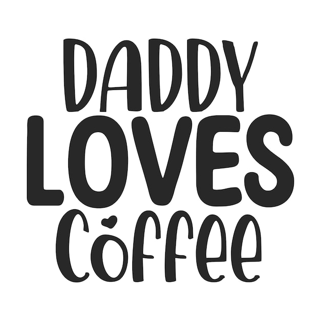 Daddy loves coffee