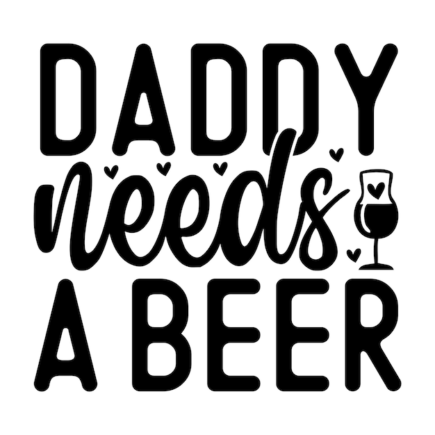 Daddy needs a beer SVG