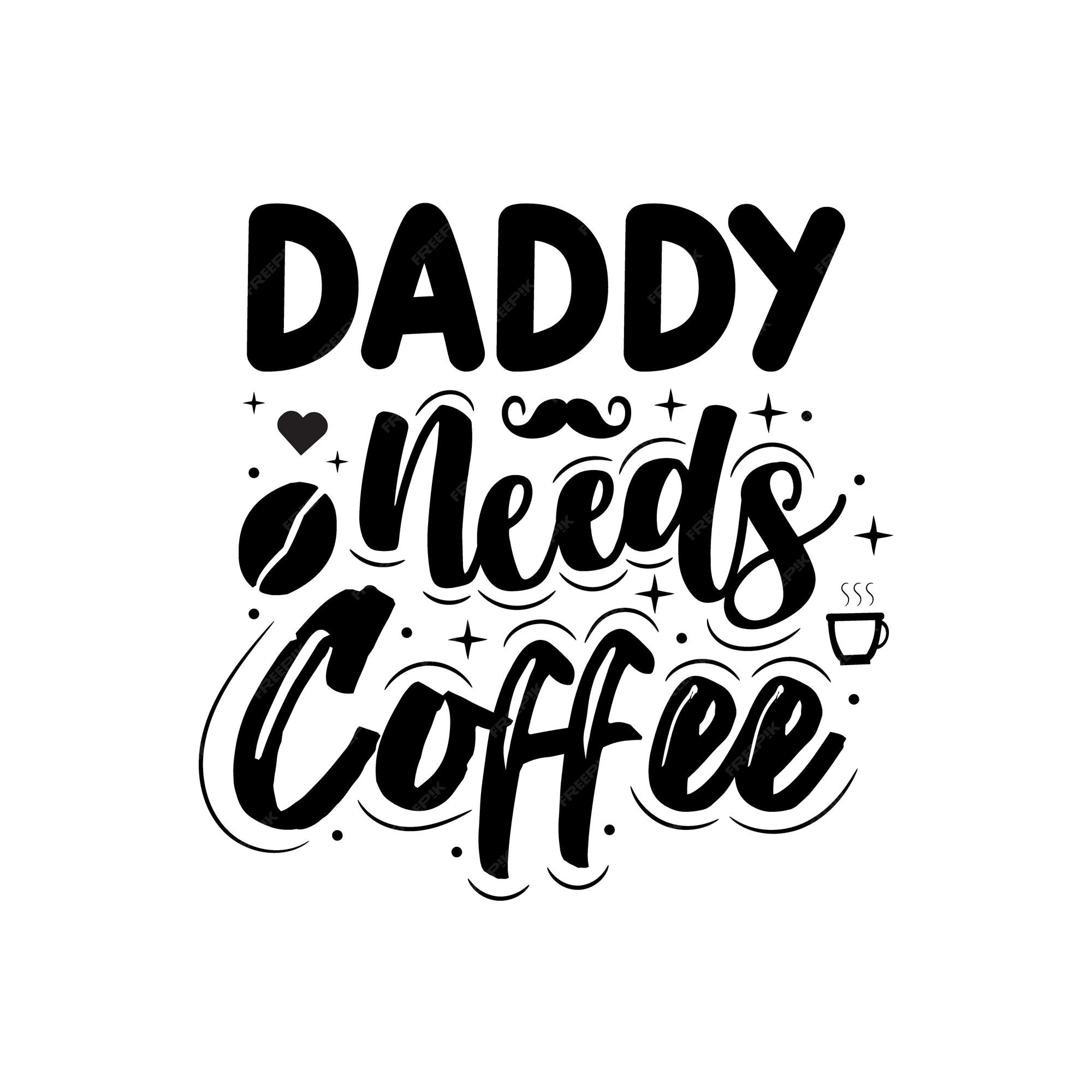 Premium Vector | Daddy needs coffee fathers day quotes vector illustration  hand drawn type lettering for tshirt