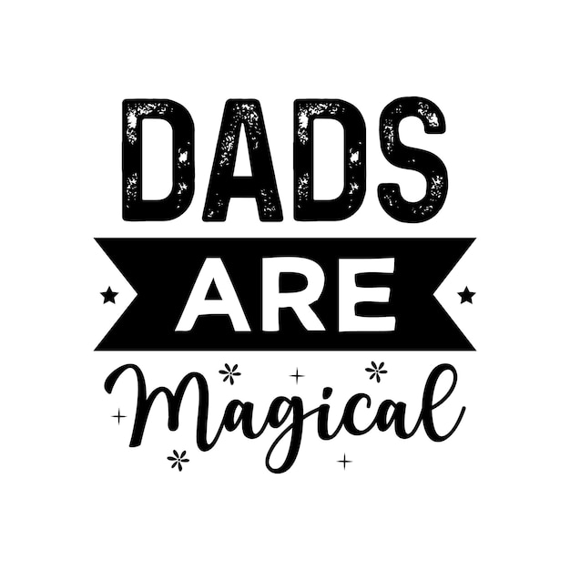 Dads are magical Fathers Day inspirational poster Handwritten modern brush lettering card for dad